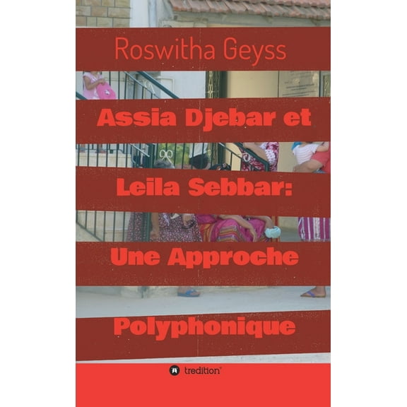 Assia Djebar et Leila Sebbar: Une Approche Polyphonique (Hardcover)