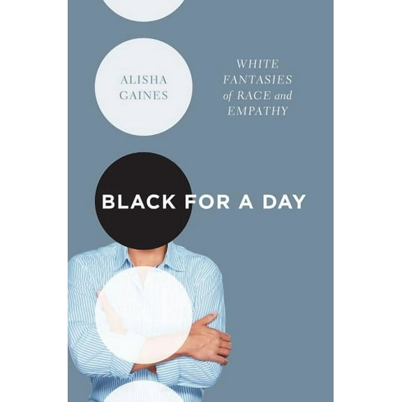 Black for a Day: White Fantasies of Race and Empathy, (Hardcover)