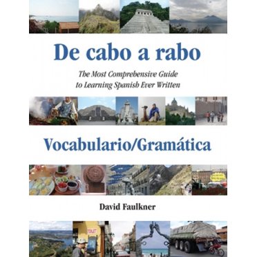 De cabo a rabo - Vocabulario/Gramatica: The Most Comprehensive Guide to Learning Spanish Ever Written