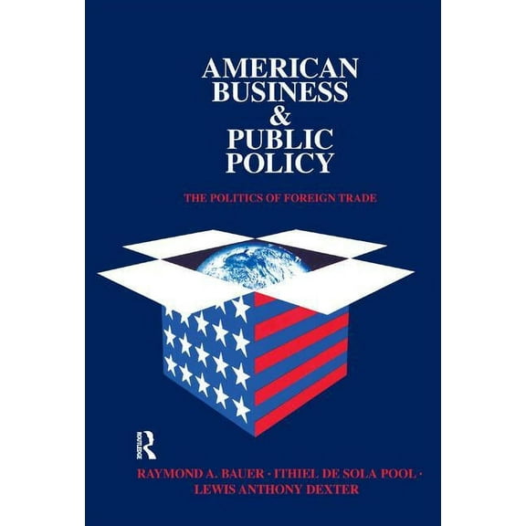 American Business and Public Policy: The politics of foreign trade, (Hardcover)