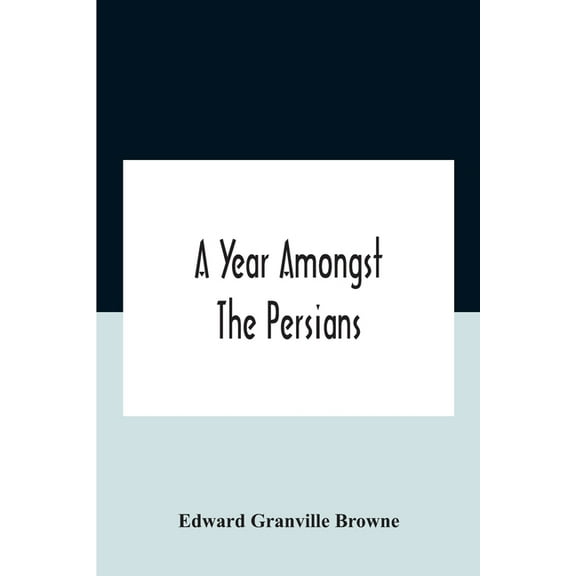 A Year Amongst The Persians; Impressions As To The Life, Character, And Thought Of The People Of Persia, Received During, (Paperback)