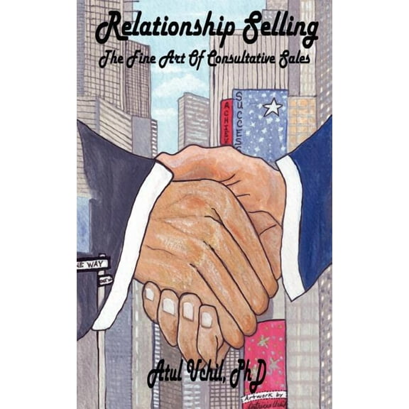 Relationship Selling: The Fine Art of Consultative Sales, (Paperback)