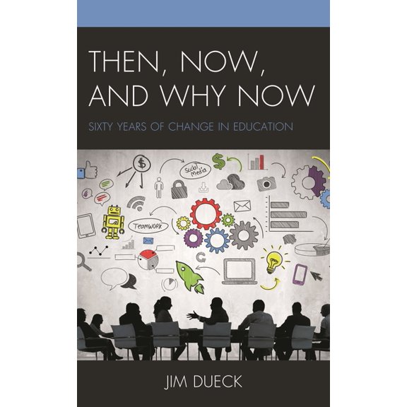 Then, Now, and Why Now: Sixty Years of Change in Education, (Hardcover)