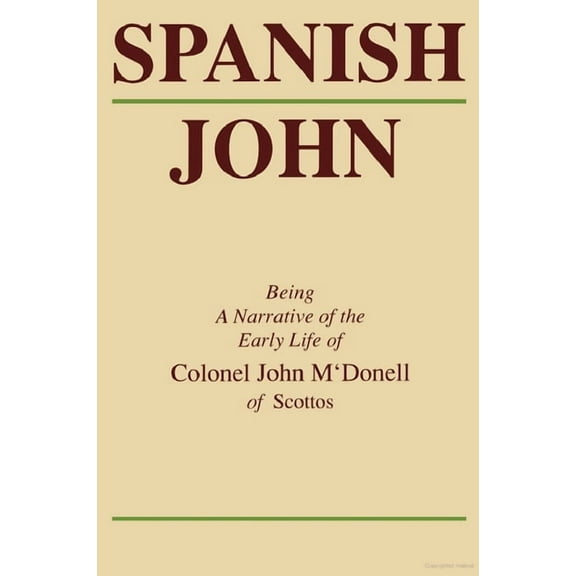 Spanish John: Being a Narrative of the Early Life of Colonel John m'Donell of Scottos, (Paperback)