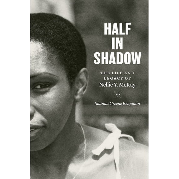 Half in Shadow: The Life and Legacy of Nellie Y. McKay, (Paperback)