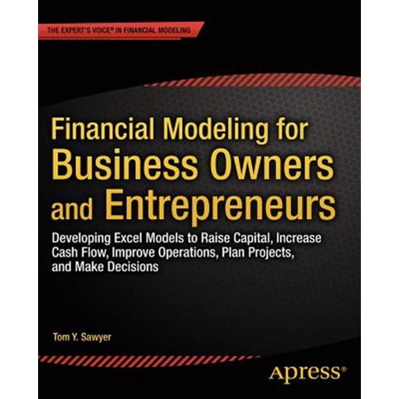 Pre-Owned Financial Modeling for Business Owners and Entrepreneurs: Developing Excel Models to Raise Capital, Increase Cash Flow, Improve Operations, Plan Proje (Paperback) 1484203712 9781484203712