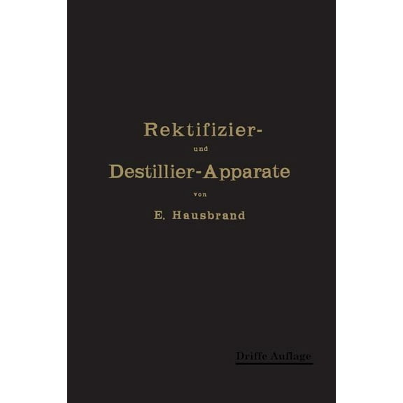 Die Wirkungsweise Der Rektifizier- Und Destillier-Apparate: Mit Hilfe Einfacher Mathematischer Betrachtungen, (Paperback)