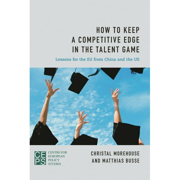How to Keep a Competitive Edge in the Talent Game: Lessons for the EU from China and the Us, (Paperback)