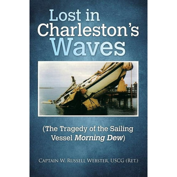 Lost in Charleston's Waves: The Tragedy of the Sailing Vessel Morning Dew (Paperback)