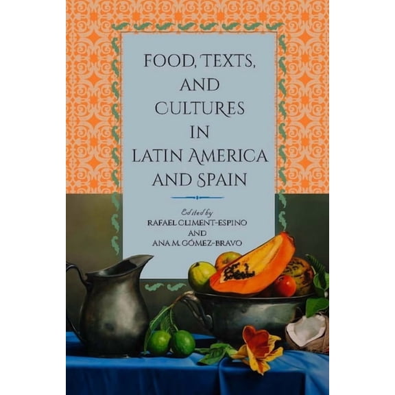Food, Texts, and Cultures in Latin America and Spain, (Hardcover)