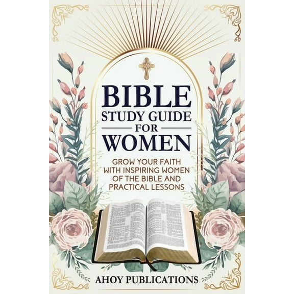 Bible Study Guide for Women: Grow Your Faith with Inspiring Women of the Bible and Practical Lessons, (Paperback)