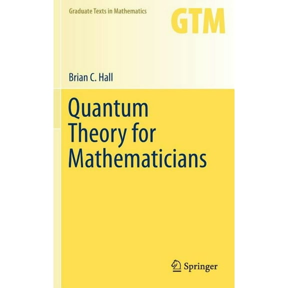 Graduate Texts in Mathematics Quantum Theory for Mathematicians, Book 267, (Hardcover)