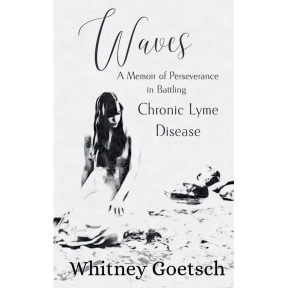 Waves: A Memoir of Perseverance in Battling Chronic Lyme Disease, (Hardcover)