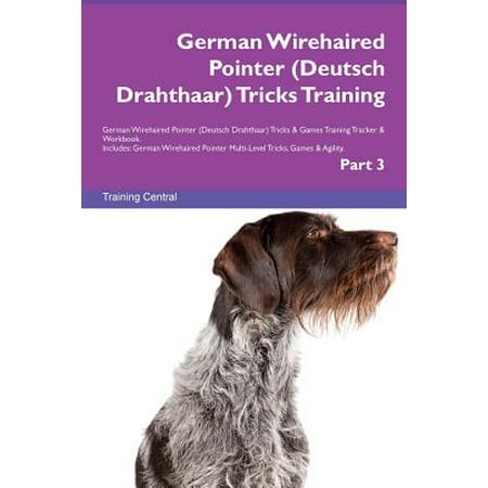 German Wirehaired Pointer (Deutsch Drahthaar) Tricks Training German Wirehaired Pointer (Deutsch Drahthaar) Tricks & Games Training Tracker & Workbook.