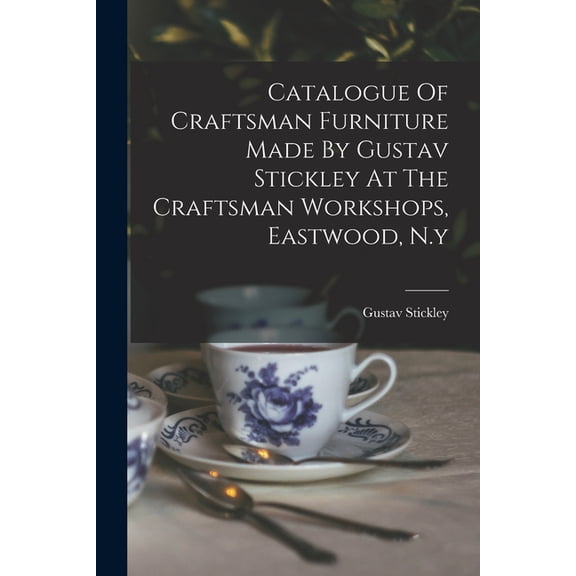 Catalogue Of Craftsman Furniture Made By Gustav Stickley At The Craftsman Workshops, Eastwood, N.y