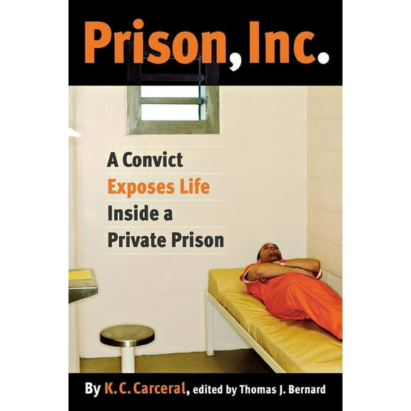 Alternative Criminology Prison, Inc.: A Convict Exposes Life Inside a Private Prison, Book 14, (Hardcover)