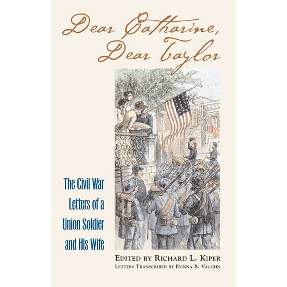 Modern War Studies Dear Catharine, Dear Taylor: The Civil War Letters of a Union Soldier and his Wife, (Hardcover)