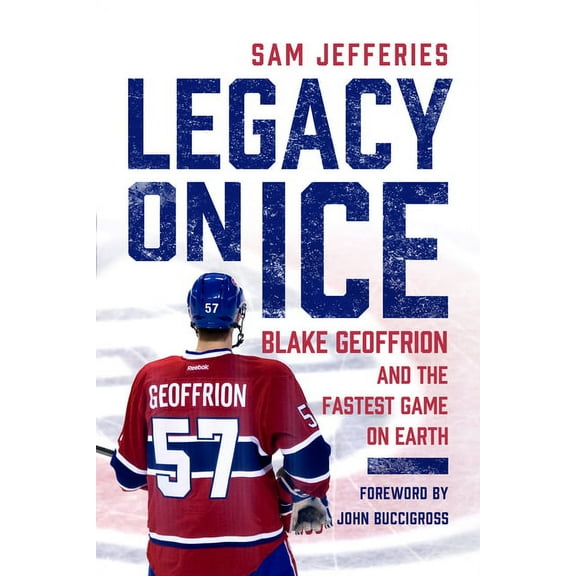 Legacy on Ice: Blake Geoffrion and the Fastest Game on Earth, (Hardcover)