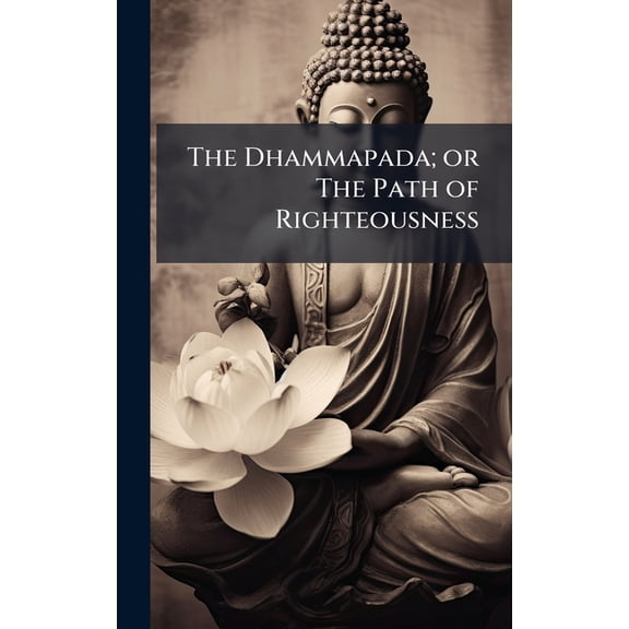 The Dhammapada; or The Path of Righteousness, (Hardcover)
