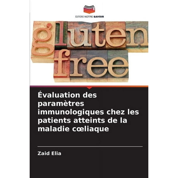 Évaluation des paramètres immunologiques chez les patients atteints de la maladie coeliaque, (Paperback)