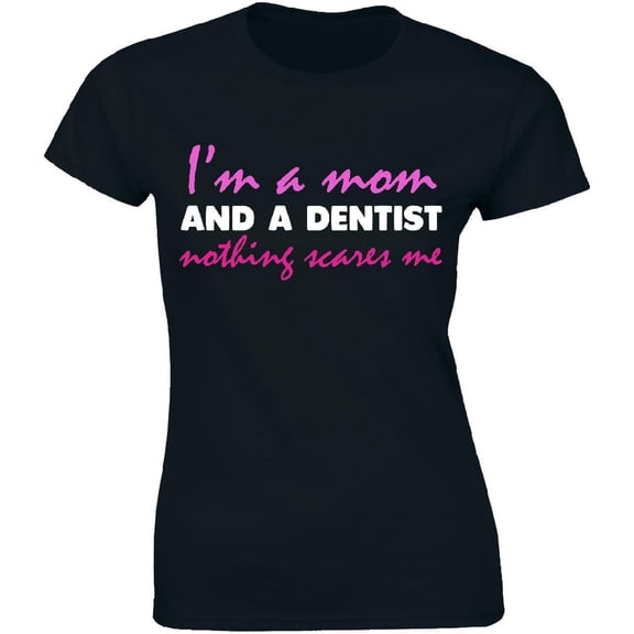 I'm A Mom And A Dentist Nothing Scares Me Funny Mothers Day Women's Tee Shirt