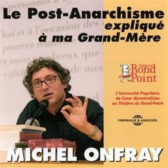 Michel Onfray - Le Post-Anarchisme Explique A Ma Grand-Mere - Music & Performance - CD