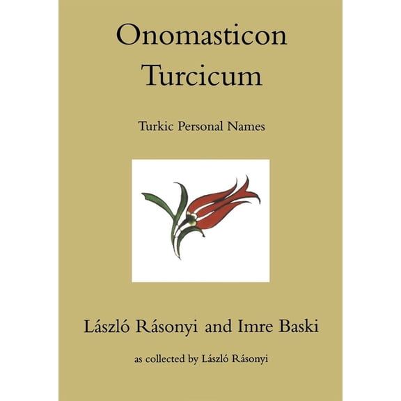 Indiana University Uralic and Altaic: Onomasticon Turcicum, Turkic Personal Names, Parts I-II (Hardcover)