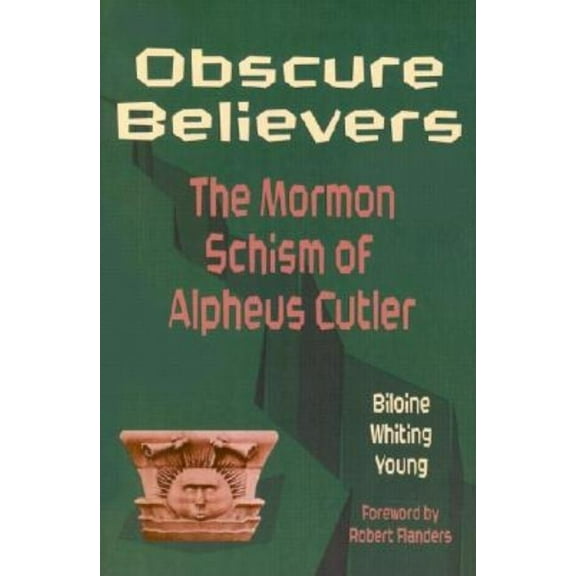 Obscure Believers: The Morman Schism of Alpheus Cutler, (Paperback)