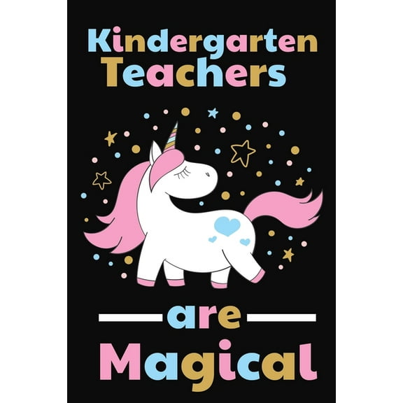 Kindergarten Teachers Are Magical: Thank you gift for Kindergarten Teacher Great for Teacher Appreciation (Paperback)