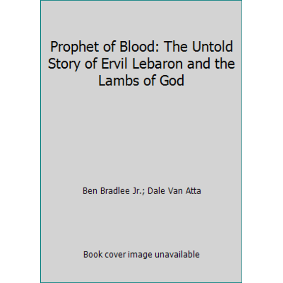 Pre-Owned Prophet of Blood: The Untold Story of Ervil Lebaron and the Lambs of God (Hardcover) 0399123717 9780399123719