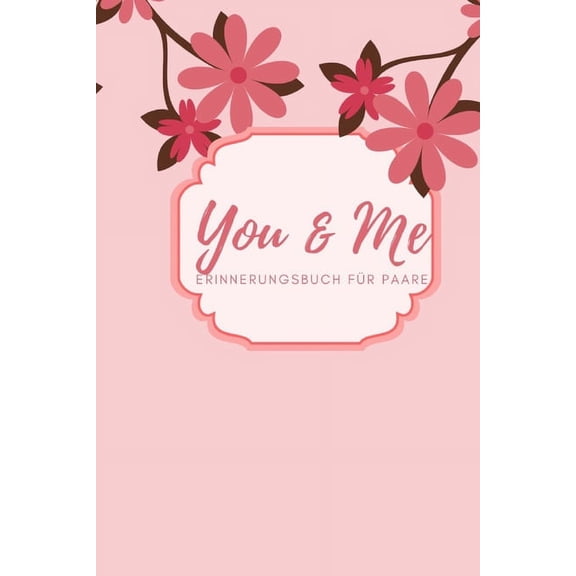 You & Me Erinnerungsbuch für Paare: Das Erinnerungsbuch für Paare zum Ausfüllen I Geschenkideen für Freund und Freundin zu jedem Anlass I individuelle Geschenke für den Partner (Paperback)