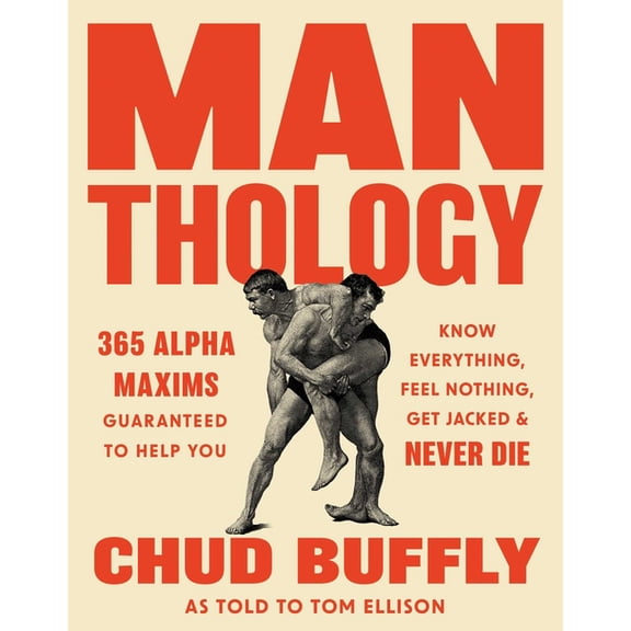 Man-Thology: 365 Alpha Maxims to Help You Know Everything, Feel Nothing, Get Jacked, and Never Die, (Paperback)