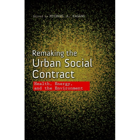 Urban Agenda Remaking the Urban Social Contract: Health, Energy, and the Environment, (Paperback)