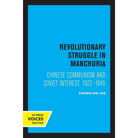 Revolutionary Struggle in Manchuria: Chinese Communism and Soviet Interest, 1922 - 1945, (Paperback)