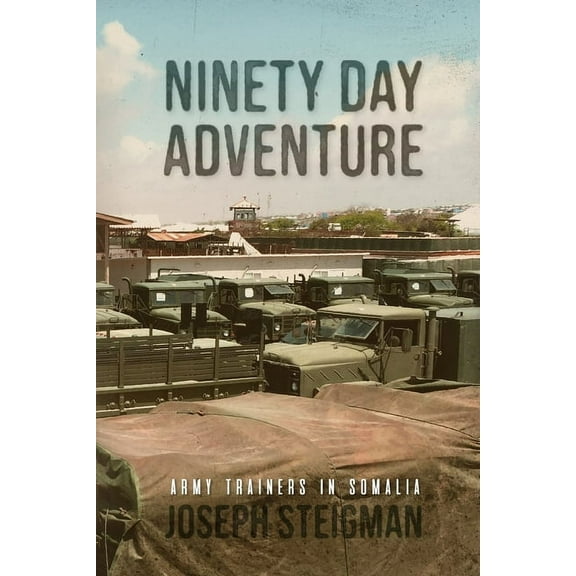 Ninety Day Adventure: Army Trainers in Somalia (Paperback)