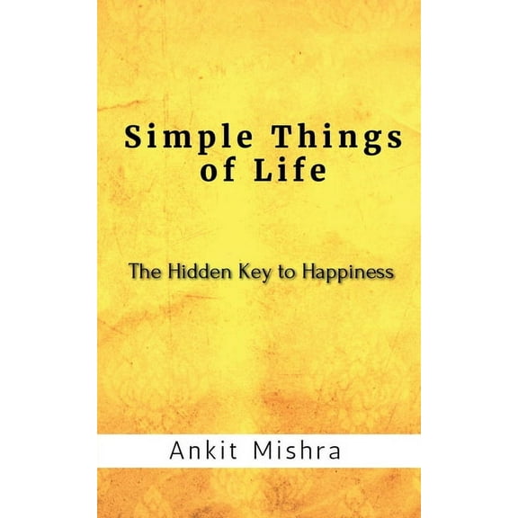 Simple Things of Life: The hidden key to happiness, (Paperback)