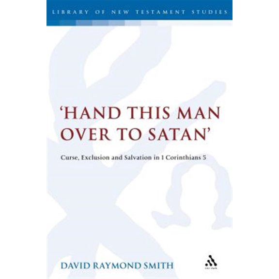 Pre-Owned Library of New Testament Studies Hand This Man Over to Satan': Curse, Exclusion and Salvation in 1 Corinthians 5, (Paperback)