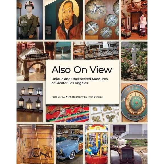 Also on View: Unique and Unexpected Museums of Greater Los Angeles, (Hardcover)