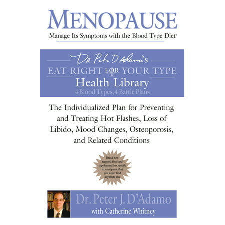 Menopause: Manage Its Symptoms with the Blood Type Diet : The Individualized Plan for Preventing and Treating Hot Flashes, Lossof Libido, Mood Changes, Osteoporosis, and Related