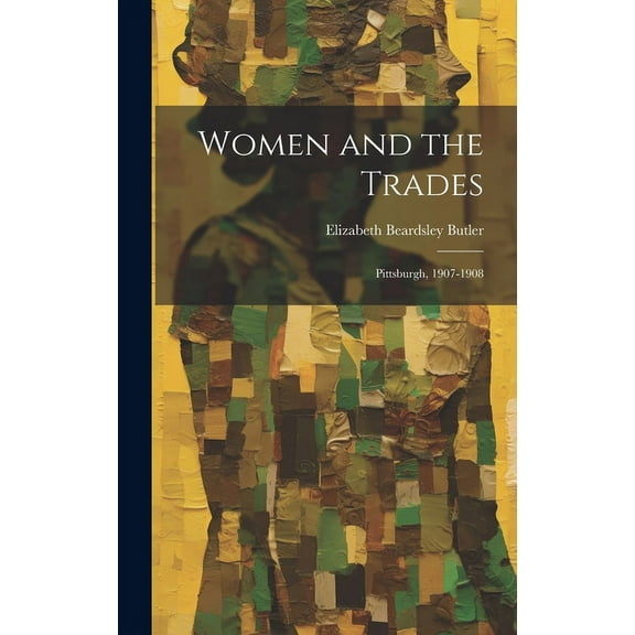 Women and the Trades : Pittsburgh, 1907-1908 (Hardcover)