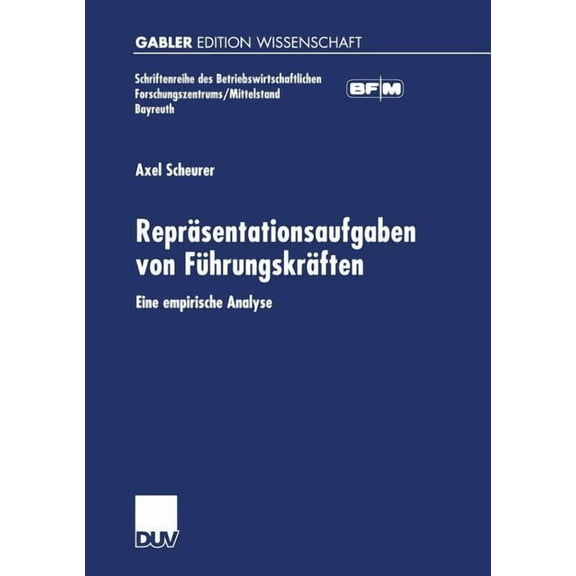 Schriftenreihe Des Betriebswirtschaftlic ReprÃ¤sentationsaufgaben Von FÃ¼hrungskrÃ¤ften: Eine Empirische Analyse, (Paperback)