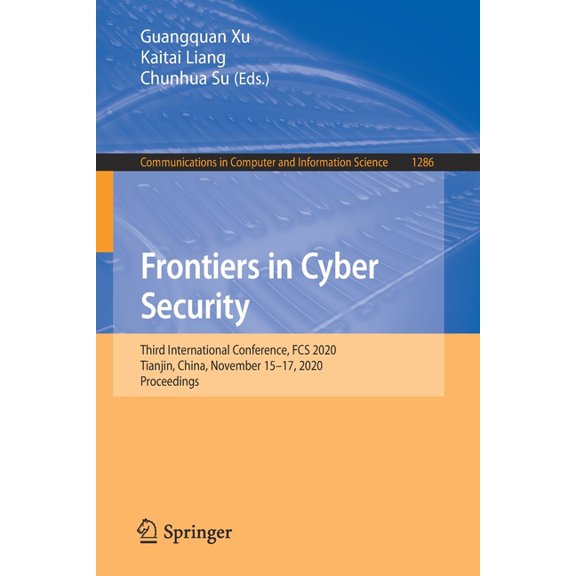 Communications in Computer and Informati Frontiers in Cyber Security: Third International Conference, Fcs 2020, Tianjin, China, November 15-17, 2020, Proceedings, Book 1286, (Paperback)