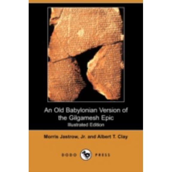 Pre-Owned An Old Babylonian Version of the Gilgamesh Epic (Illustrated Edition) (Dodo Press) (Paperback) 1409954625 9781409954620