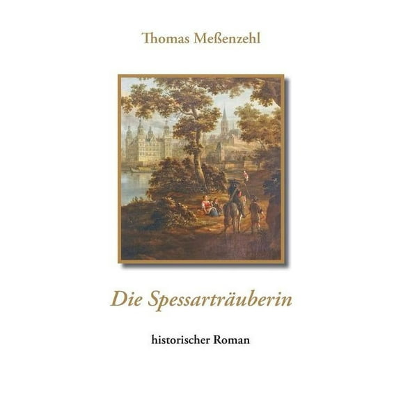 Die SpessartrÃ¤uberin: historischer Roman, (Paperback)