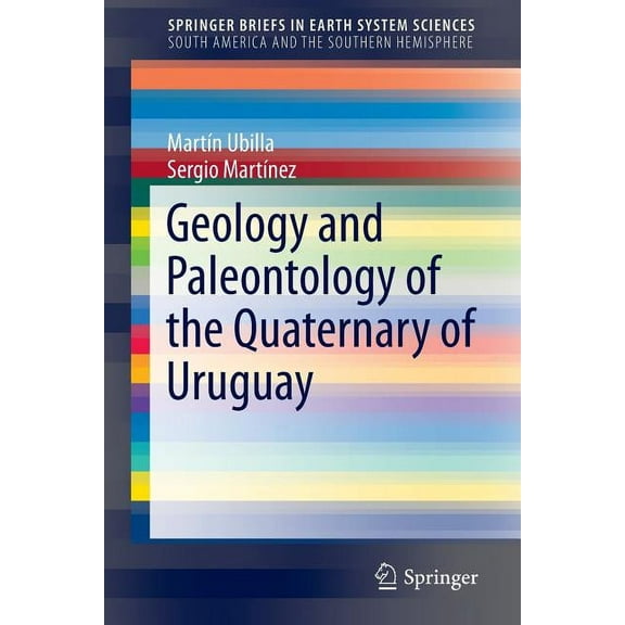 Springerbriefs in Earth System Sciences Geology and Paleontology of the Quaternary of Uruguay, (Paperback)