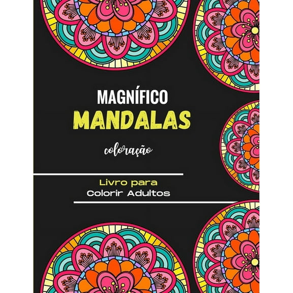 Magnífico Mandalas para Colorir - Livro para Colorir Adultos: Magníficos Mandalas para os apaixonados - Livro de colorir Adultos e Crianças Anti-Stress e Relaxante - Objectos, animais, paisagens, frut