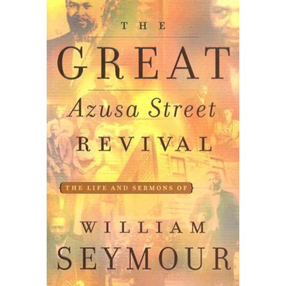 Pre-Owned The Great Azusa Street Revival: The Life and Sermons of William Seymour (Paperback) 0976536536 9780976536536