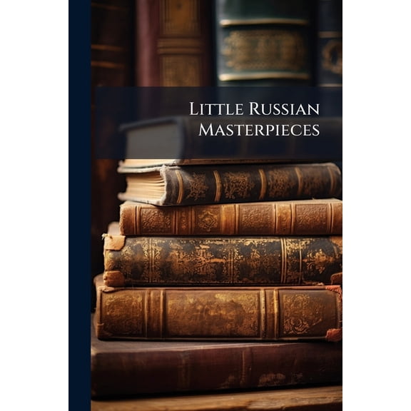 Little Russian Masterpieces: Staniuk�vitch, C.M. Bobtail... Paperback