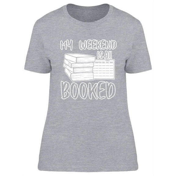 My Weekend Is All Booked T-Shirt Women -Image by Shutterstock, Female Small