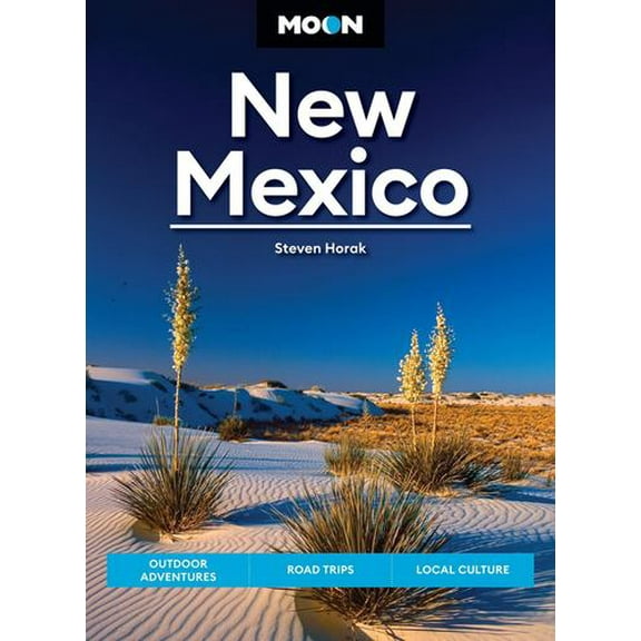 Moon New Mexico: Outdoor Adventures, Road Trips, Local Culture